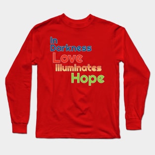 In Darkness Love illuminates Hope Long Sleeve T-Shirt